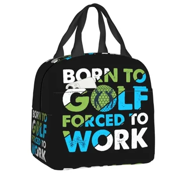 Рожденный для гольфа, вынужденный работать, Изолированный ланч-бокс, водонепроницаемый термоохладитель, ланч-бокс для женщин, детские сумки-тоут, контейнер для еды